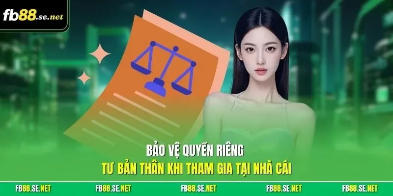 Bảo vệ quyền riêng tư bản thân khi tham gia tại nhà cái