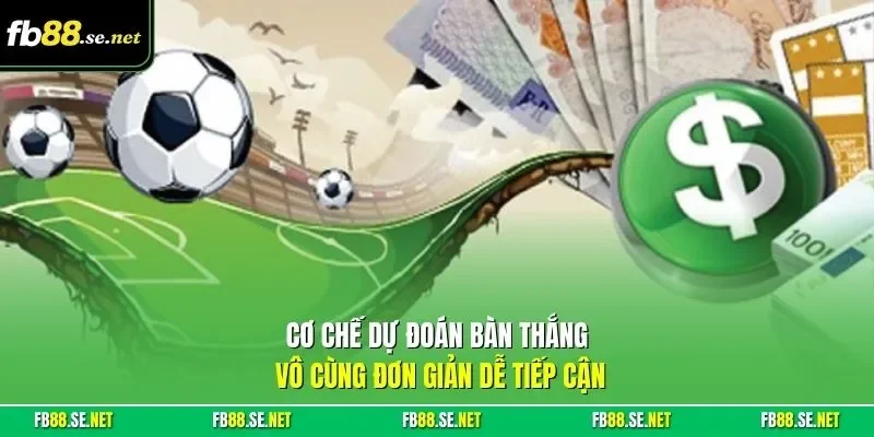Cơ chế dự đoán bàn thắng vô cùng đơn giản dễ tiếp cận