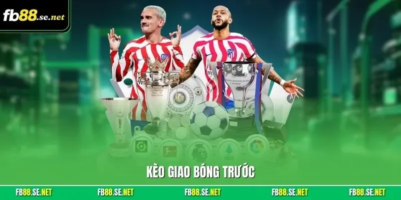 Kèo giao bóng trước