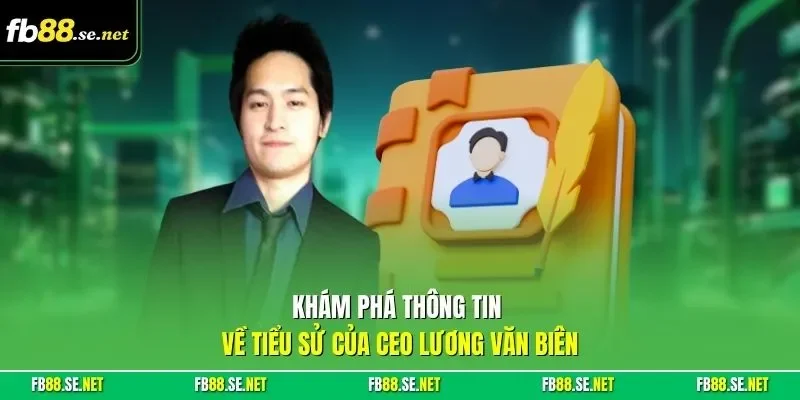 Khám phá thông tin về tiểu sử của CEO Lương Văn Biên
