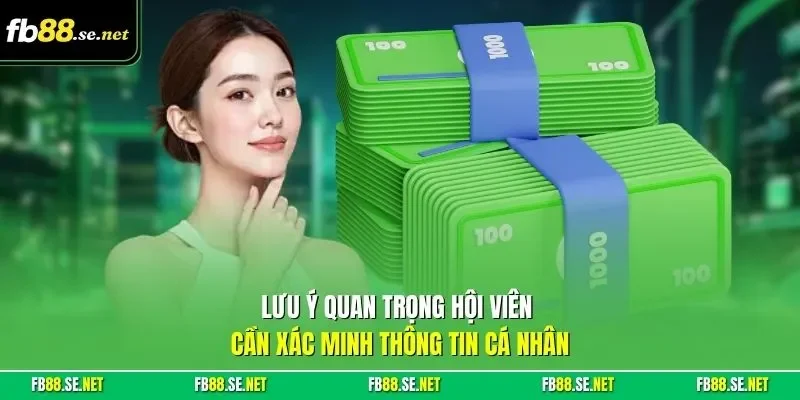 Lưu ý quan trọng hội viên cần xác minh thông tin cá nhân