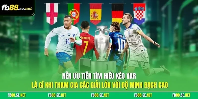 Nên ưu tiên tìm hiểu kèo VAR là gì khi tham gia các giải lớn với độ minh bạch cao