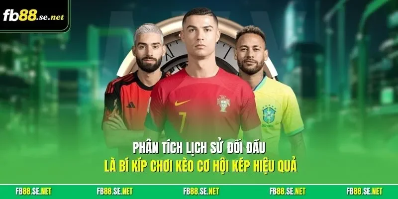 Phân tích lịch sử đối đầu là bí kíp chơi kèo cơ hội kép hiệu quả