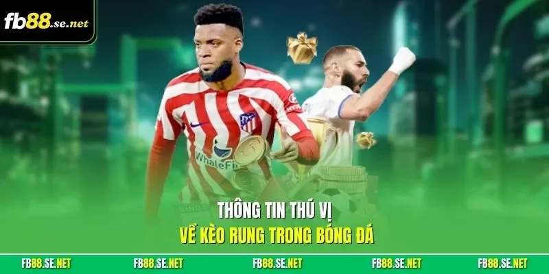 Thông tin thú vị về kèo rung trong bóng đá