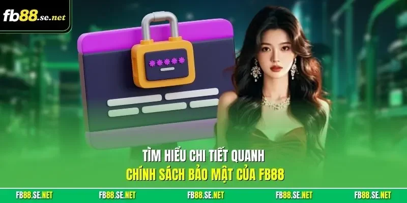 Tìm hiểu chi tiết quanh chính sách bảo mật của FB88
