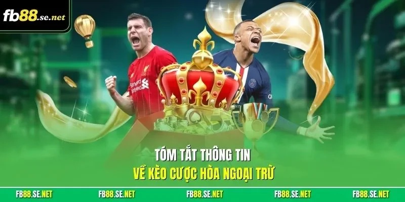 Tóm tắt thông tin về kèo cược hòa ngoại trừ